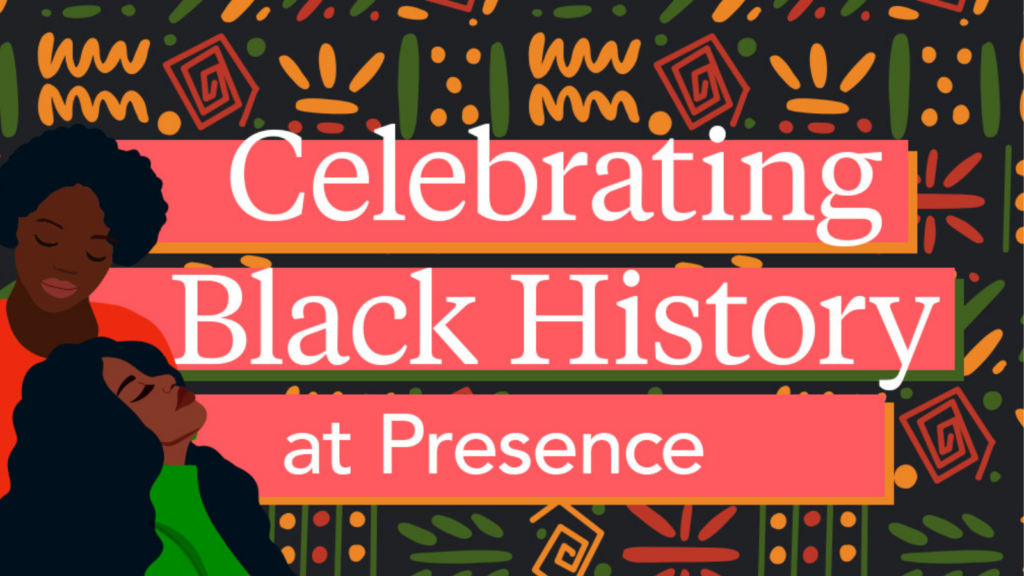 Celebrating Black History at Presence