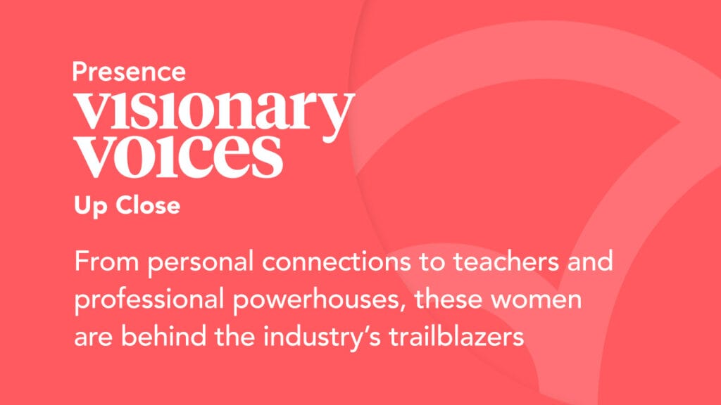 Visionary Voices: from personal connections to teachers and professional powerhouses, these women are behind the industry's trailblazers